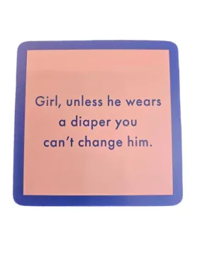1098 - "You Can't Change Him"  Drinks On Me Coaster